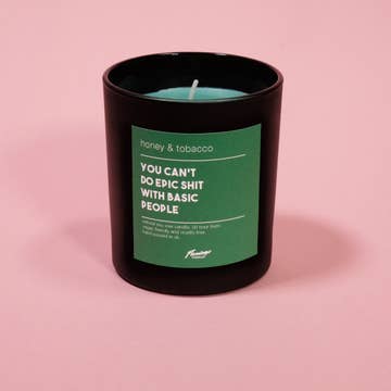 Candle Honey and Tobacco 'You cant do epic shit with basic people'