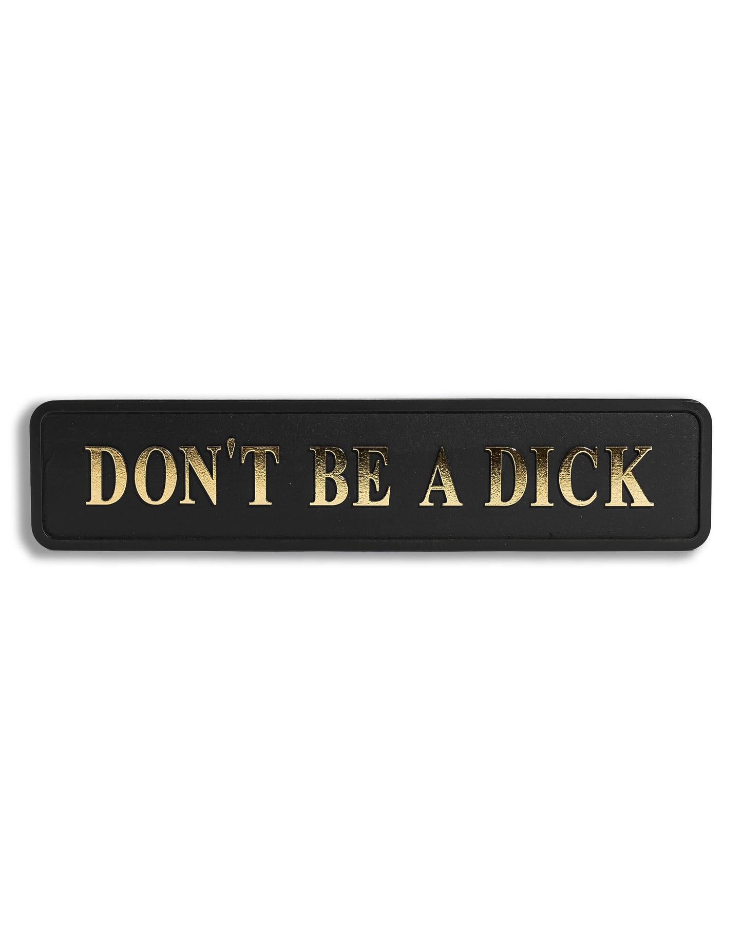Black & Gold "Don't Be A Dick" Sign