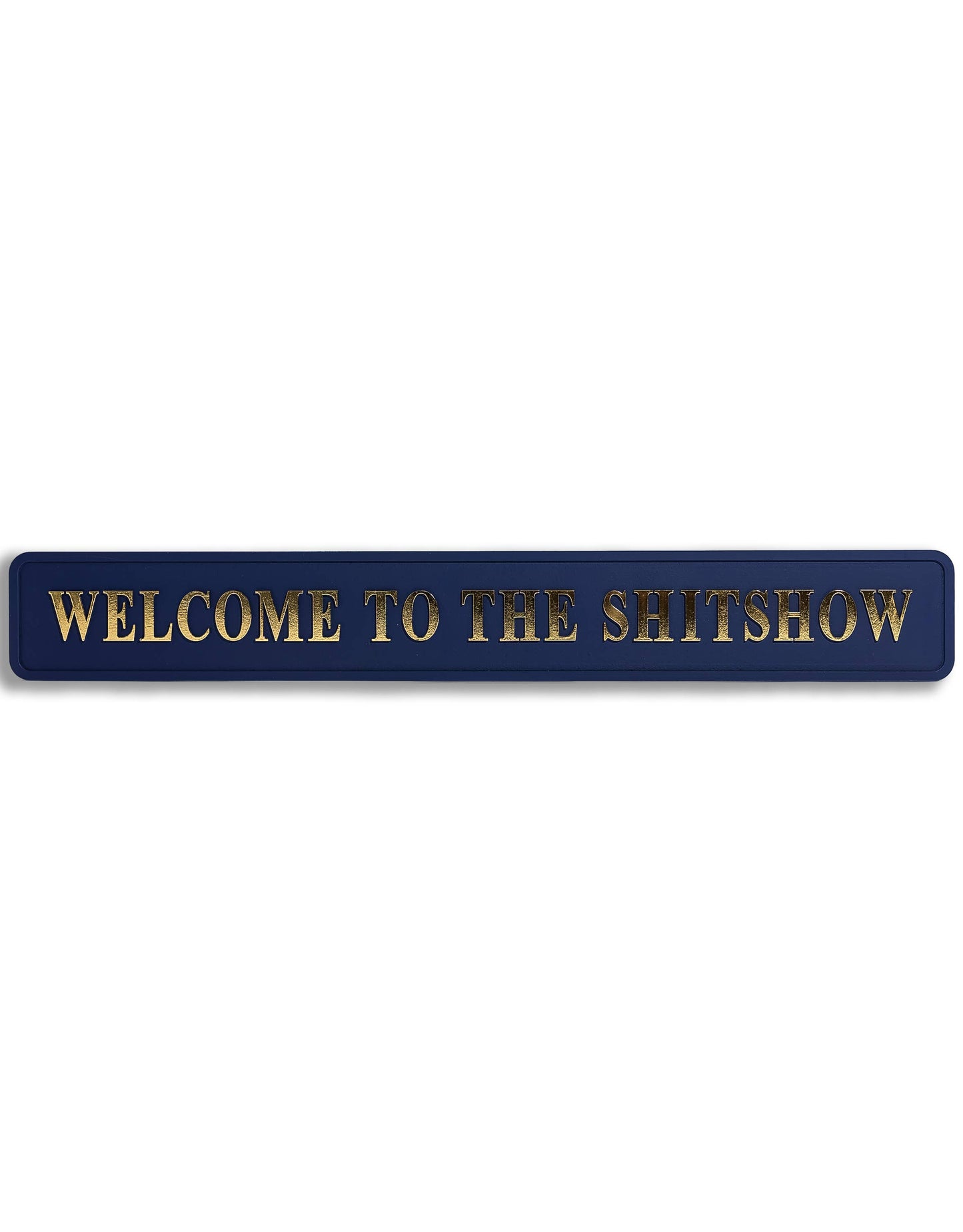Blue & Gold "Welcome To The Shitshow" Sign