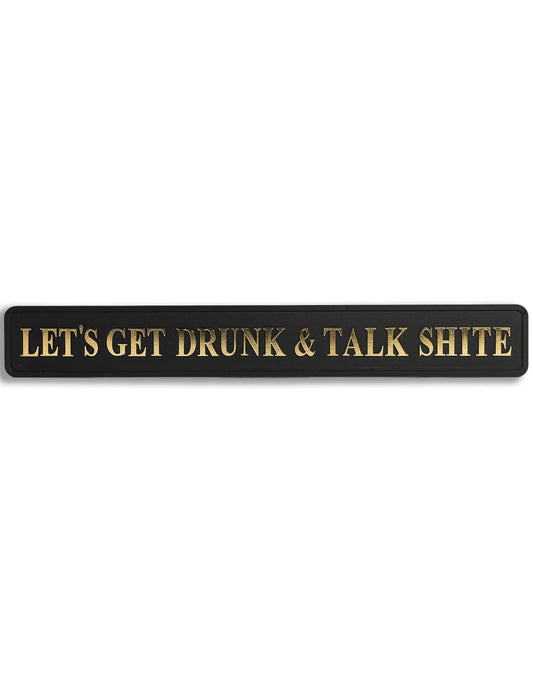 Black & Gold "Let's Get Drunk & Talk Shite" Sign