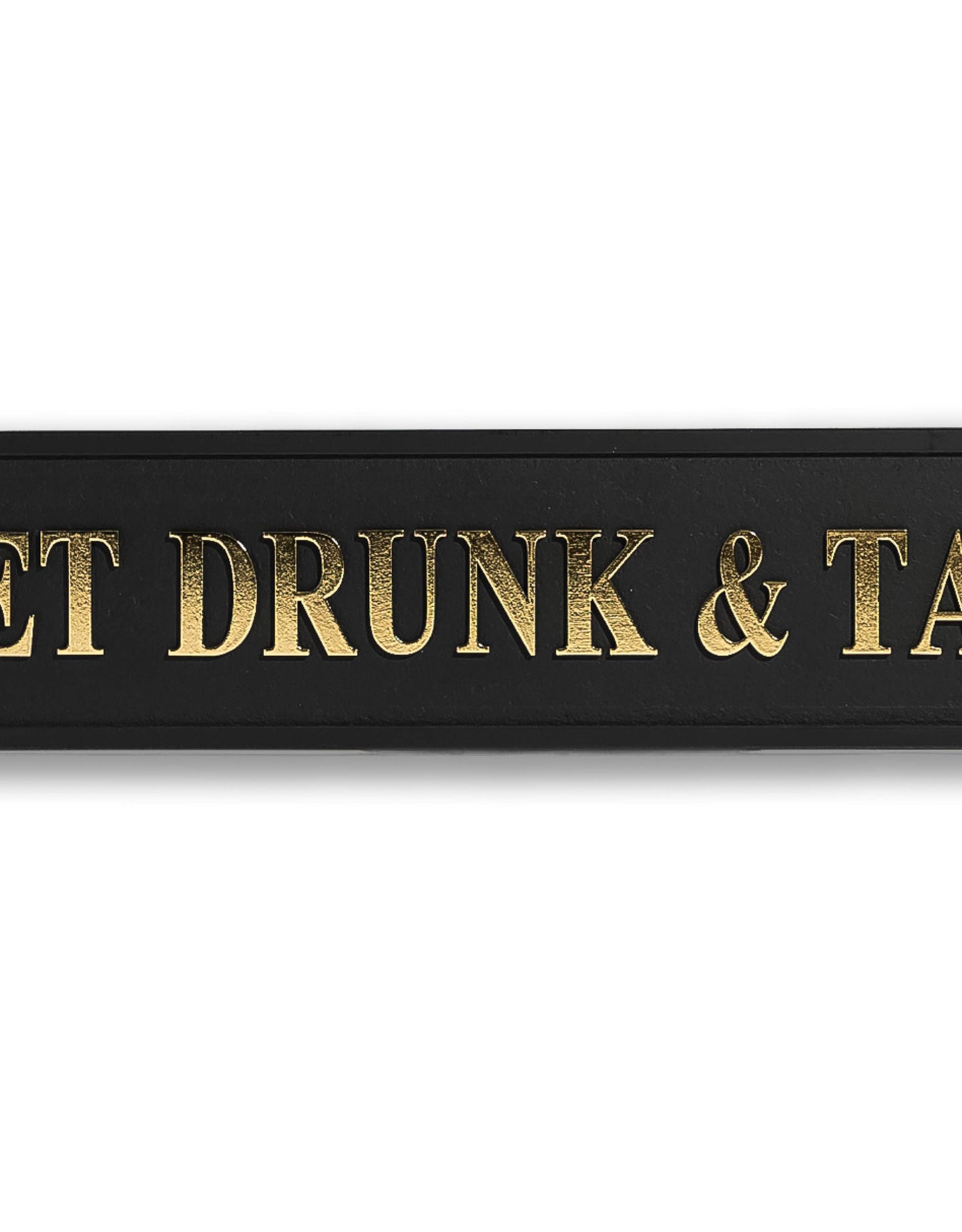 Black & Gold "Let's Get Drunk & Talk Shite" Sign