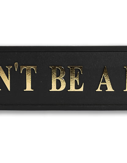 Black & Gold "Don't Be A Dick" Sign