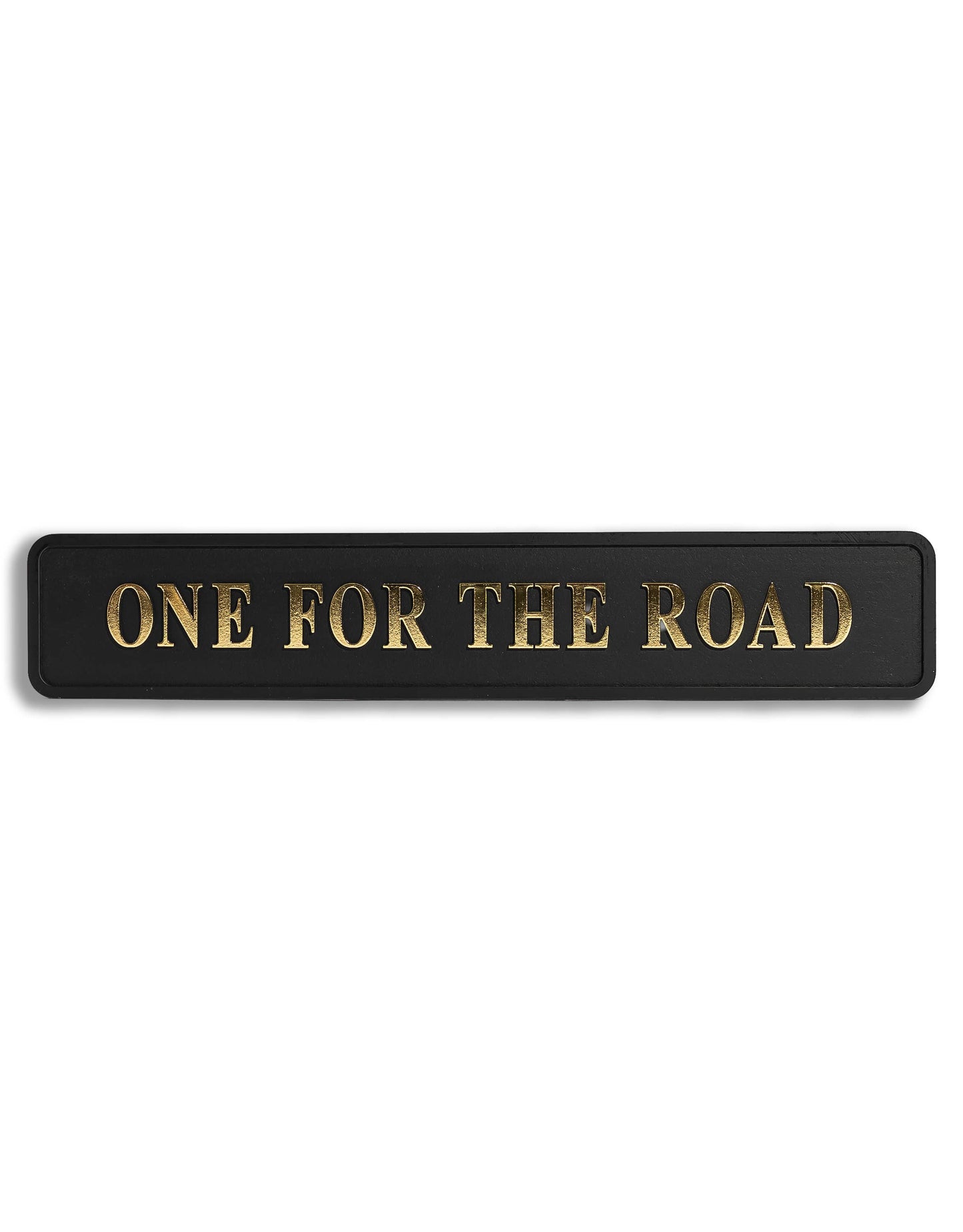 Black & Gold "One For The Road" Sign